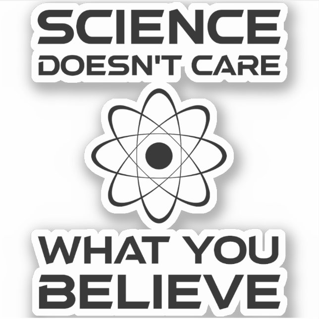 Science Doesn't Care What You Believe (Front)
