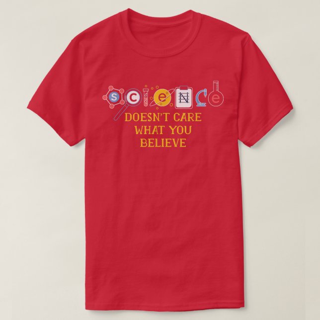 Science Doesn't Care What You Believe1845 T-Shirt (Design Front)