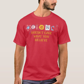 Science Doesn't Care What You Believe1845 T-Shirt