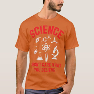 Science Doesn't Care What You Believe 1847 T-Shirt