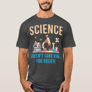 Science Doesn't Care What You Believe 1857 T-Shirt