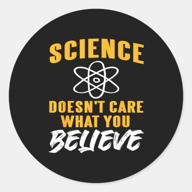 Science Doesn't Care What You Believe Atom Graphic Classic Round Sticker (Front)