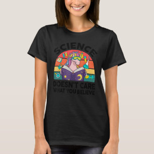 Science Doesnt Care What You Believe Chemist Physi T-Shirt