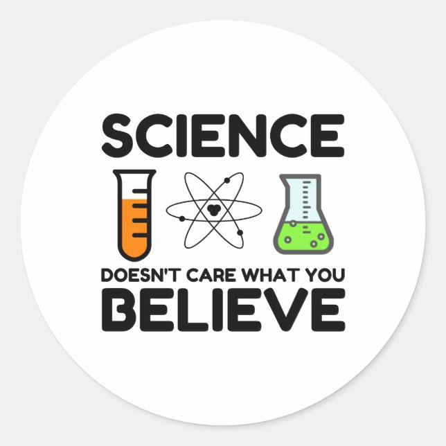 Science Doesn't Care What You Believe Classic Round Sticker (Front)