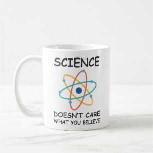 Science Doesn't Care What You Believe Coffee Mug