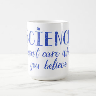 Science Doesn't Care What You Believe Coffee Mug