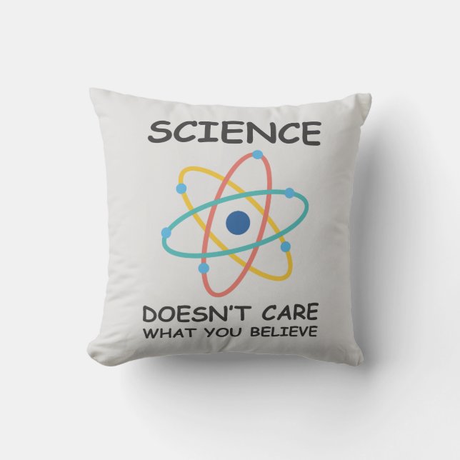 Science Doesn't Care What You Believe Cushion (Front)