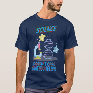 Science Doesn't Care What You Believe - Funny Quot T-Shirt