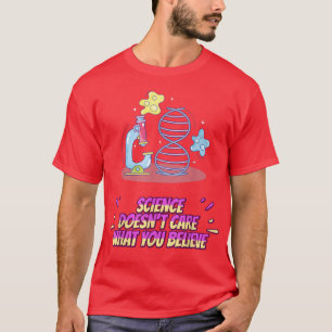 Science Doesn't Care What You Believe - Funny Quot T-Shirt