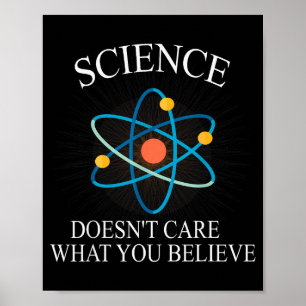 Science Doesn't Care What You Believe Funny Scienc Poster