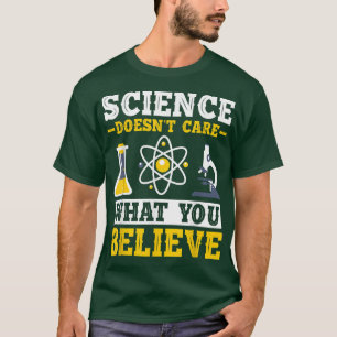 Science Doesn't Care What You Believe Funny Scienc T-Shirt