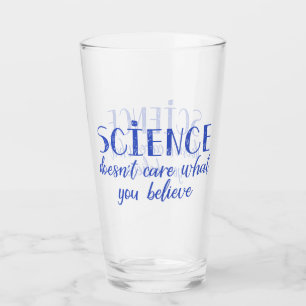 Science Doesn't Care What You Believe Glass