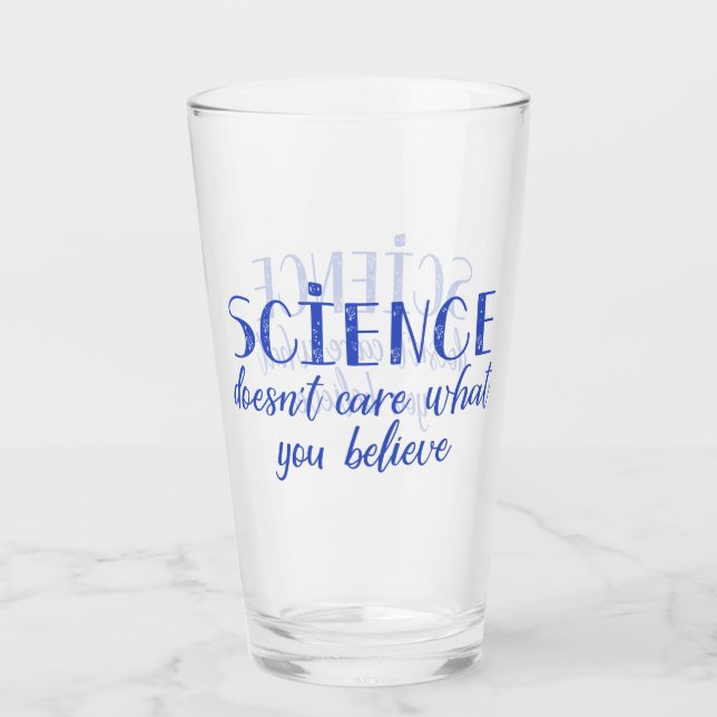 Science Doesn't Care What You Believe Glass (Front)