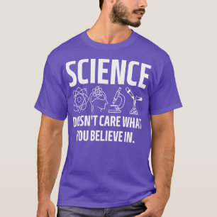 science doesnt care what you believe in 1 T-Shirt