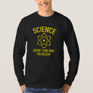 Science Doesn't Care What You Believe In T-Shirt