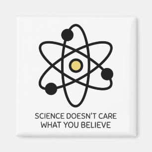 Science Doesn't Care What You Believe Magnet