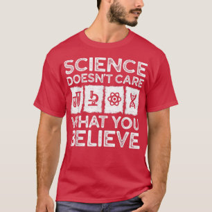 Science Doesn't Care What You Believe Men Women Sc T-Shirt