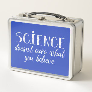 Science Doesn't Care What You Believe Metal Lunch Box