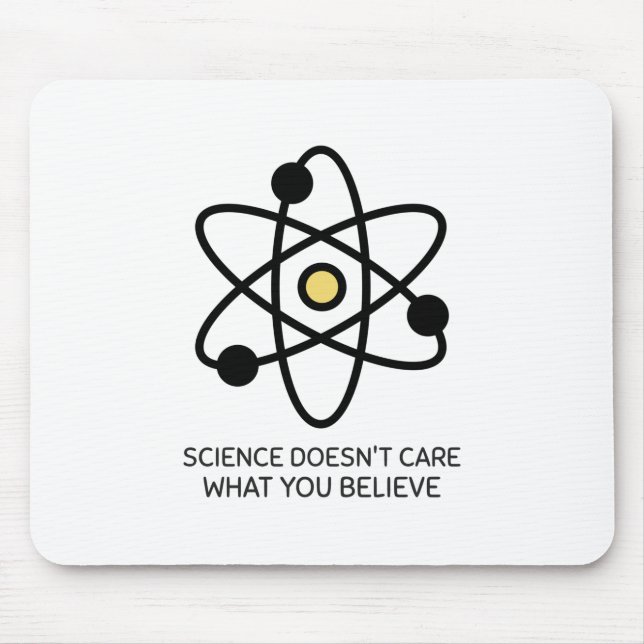 Science Doesn't Care What You Believe Mouse Mat (Front)