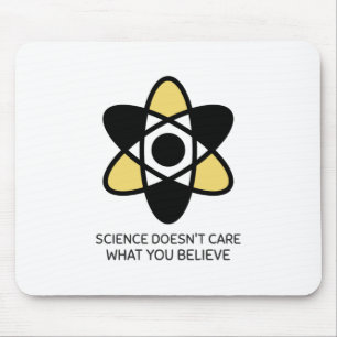 Science Doesn't Care What You Believe Mouse Mat