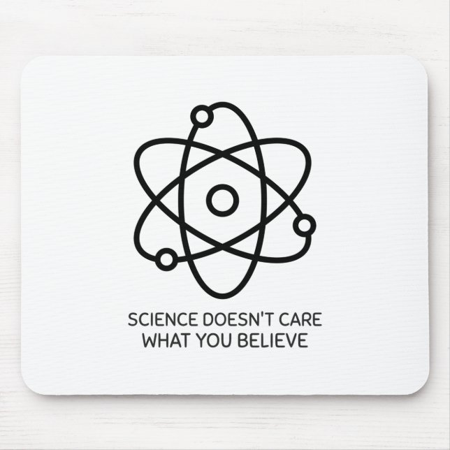 Science Doesn't Care What You Believe Mouse Mat (Front)