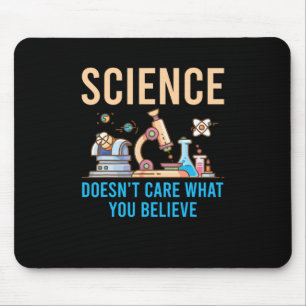 Science Doesn't Care What You Believe Mouse Mat