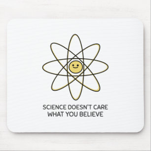Science Doesn't Care What You Believe Mouse Mat