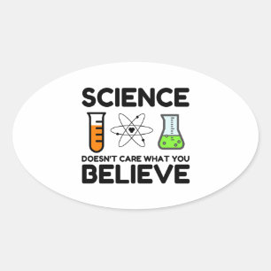 Science Doesn't Care What You Believe Oval Sticker