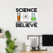 Science Doesn't Care What You Believe Poster (Home Office)