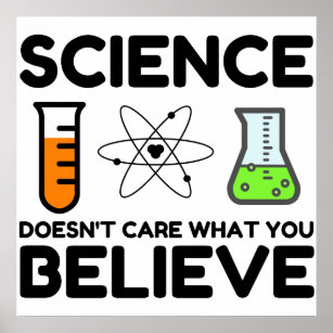 Science Doesn't Care What You Believe Poster