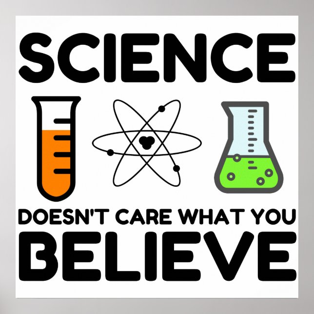 Science Doesn't Care What You Believe Poster (Front)
