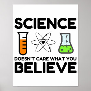 Science Doesn't Care What You Believe Poster