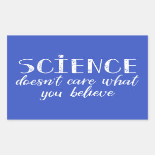 Science Doesn't Care What You Believe Rectangular Sticker