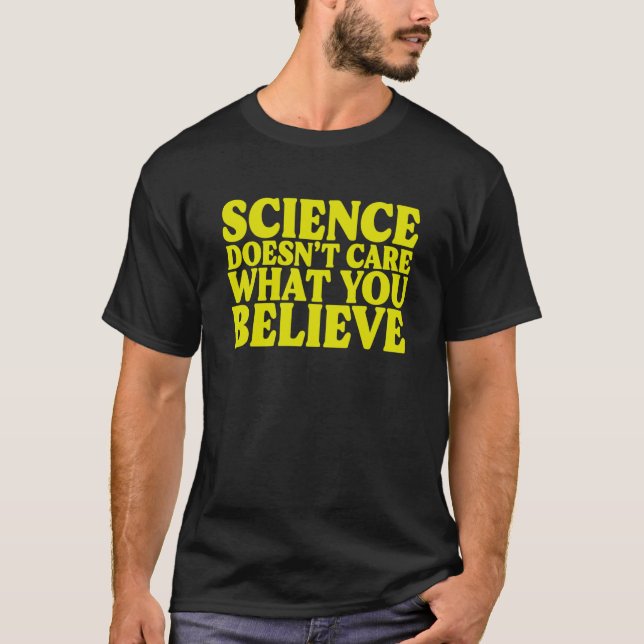 Science Doesn't Care What You Believe Sceptic T-Shirt (Front)