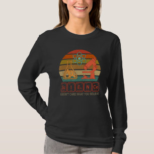 Science Doesn't Care What You Believe Science Tea T-Shirt