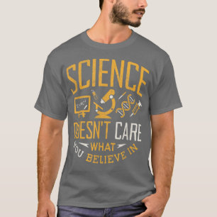 Science Doesn't Care What You Believe Shirt Scienc