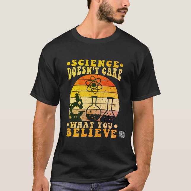Science Doesn't Care What You Believe T-Shirt (Front)