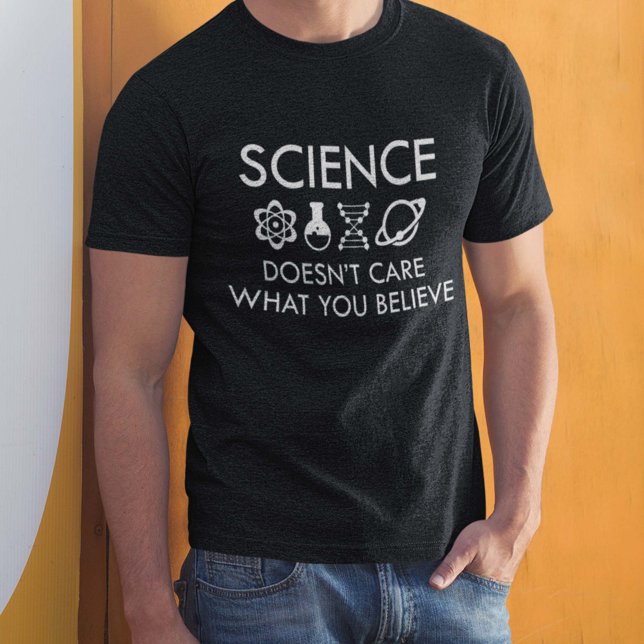 Science Doesn't Care What You Believe T-Shirt (Creator Uploaded)