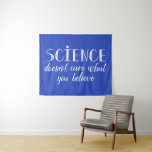 Science Doesn't Care What You Believe Tapestry<br><div class="desc">This design features a cute teacher related phrase.</div>