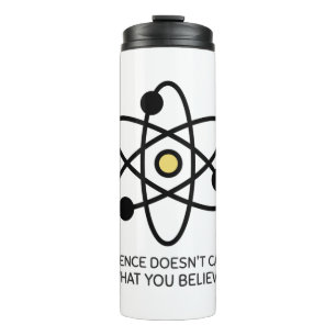 Science Doesn't Care What You Believe Thermal Tumbler
