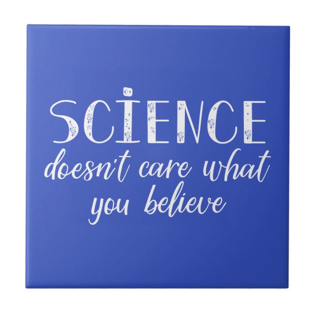 Science Doesn't Care What You Believe Tile (Front)