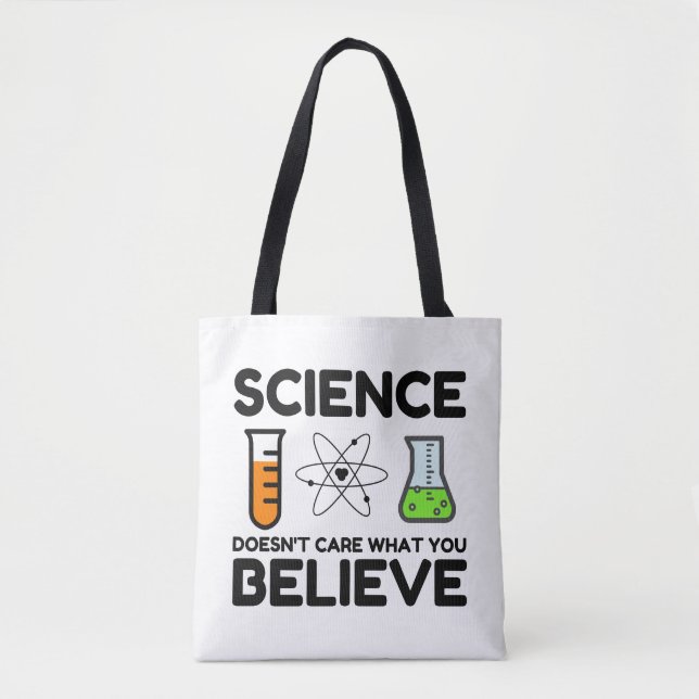Science Doesn't Care What You Believe Tote Bag (Front)
