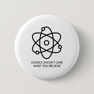 Science Doesn't Care What You Think 6 Cm Round Badge