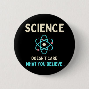 science does't care what you believe 6 cm round badge