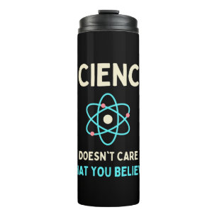 science does't care what you believe thermal tumbler