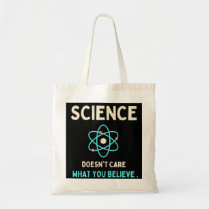 science does't care what you believe tote bag