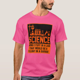 Science Doing Stuff In A lab That Would Be A T-Shirt