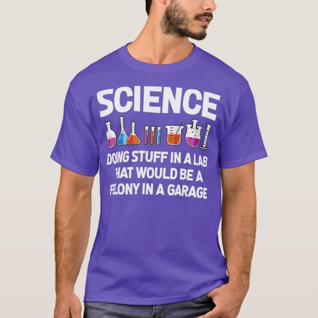 Science Doing Stuff In A Lab That Would Be T-Shirt (Front)