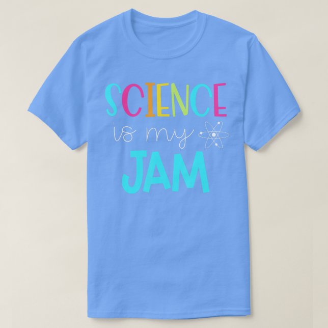 Science eacher   Science is my Jam  T-Shirt (Design Front)