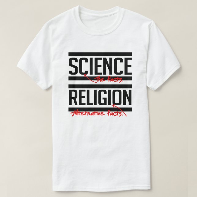 Science = Facts and Religion = Alternative Facts T-Shirt (Design Front)